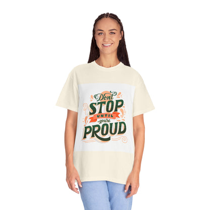 Don't Stop Until You Are Proud | Unisex Garment-Dyed T-shirt