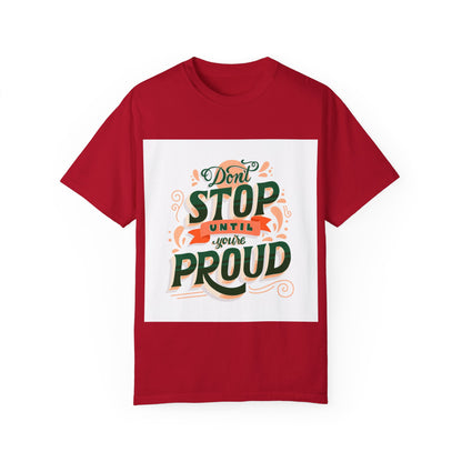 Don't Stop Until You Are Proud | Unisex Garment-Dyed T-shirt