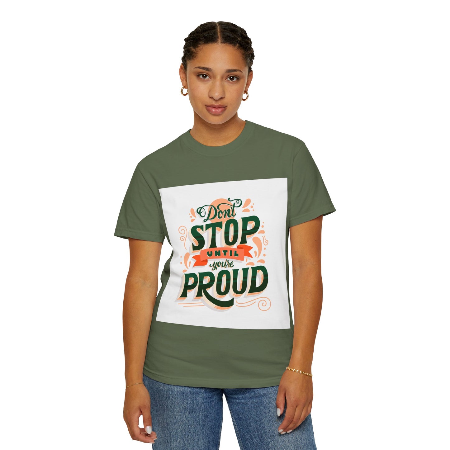 Don't Stop Until You Are Proud | Unisex Garment-Dyed T-shirt