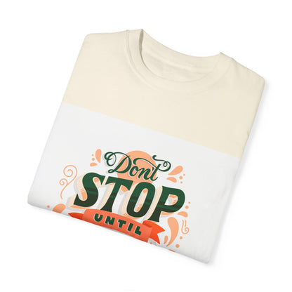 Don't Stop Until You Are Proud | Unisex Garment-Dyed T-shirt