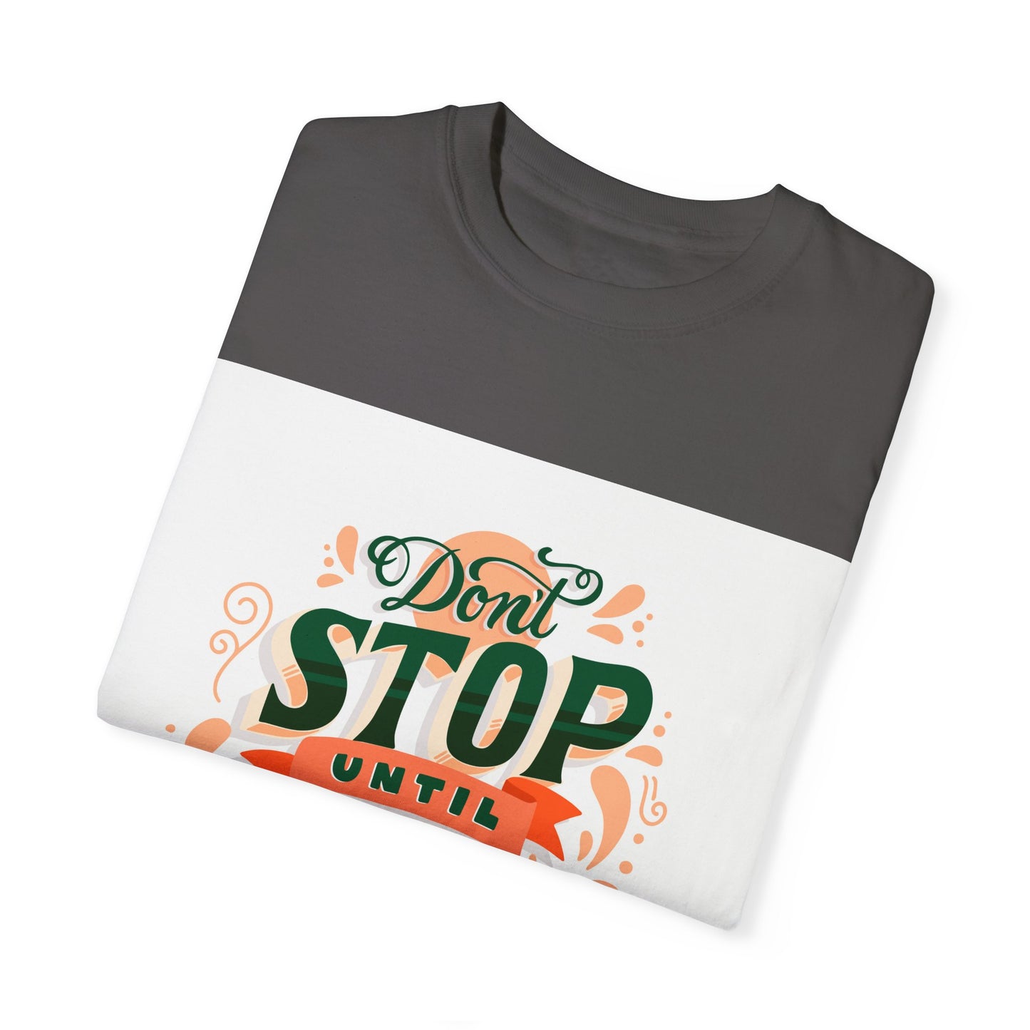 Don't Stop Until You Are Proud | Unisex Garment-Dyed T-shirt