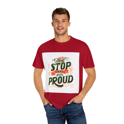 Don't Stop Until You Are Proud | Unisex Garment-Dyed T-shirt