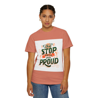 Don't Stop Until You Are Proud | Unisex Garment-Dyed T-shirt