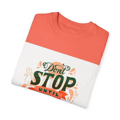 Don't Stop Until You Are Proud | Unisex Garment-Dyed T-shirt