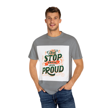 Don't Stop Until You Are Proud | Unisex Garment-Dyed T-shirt