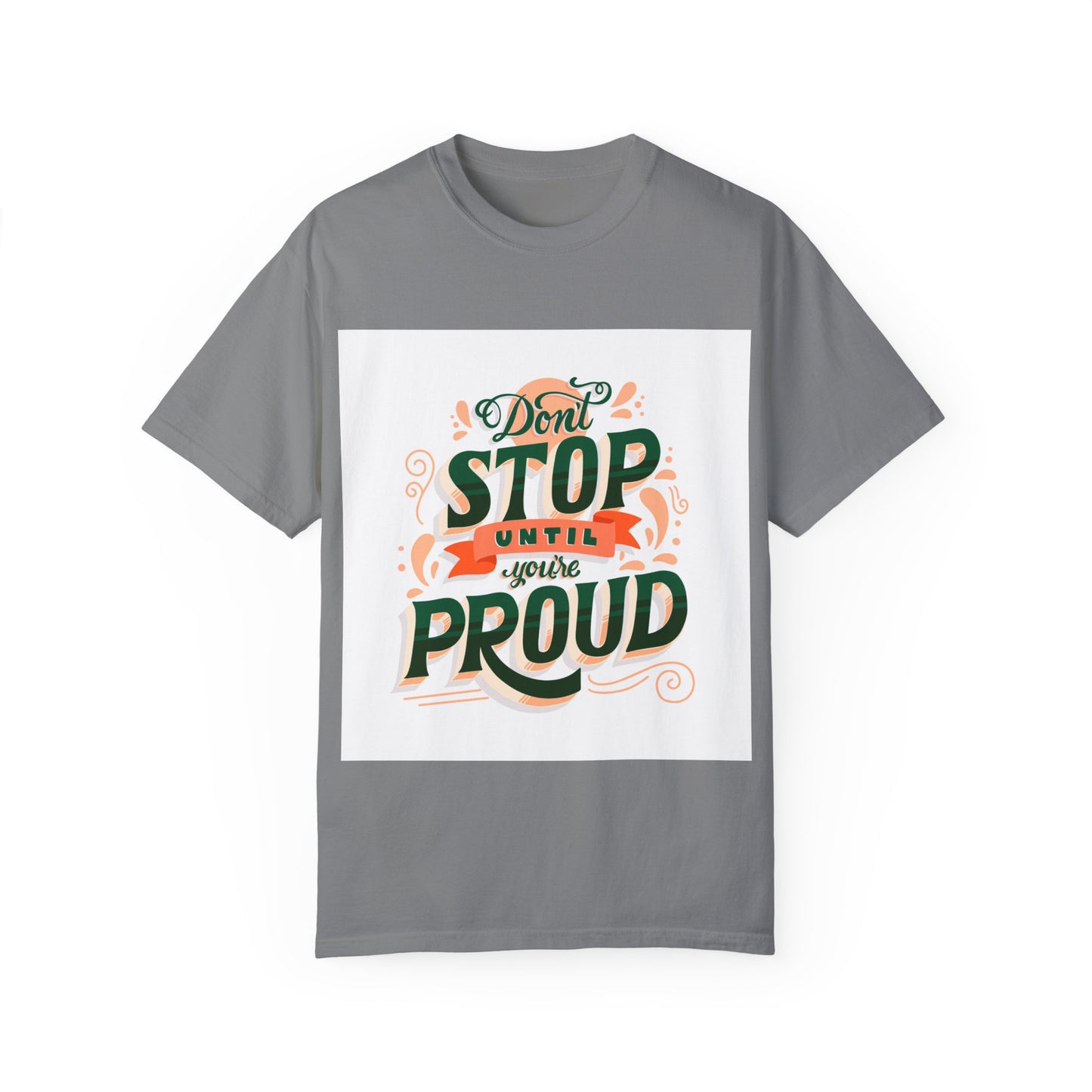 Don't Stop Until You Are Proud | Unisex Garment-Dyed T-shirt