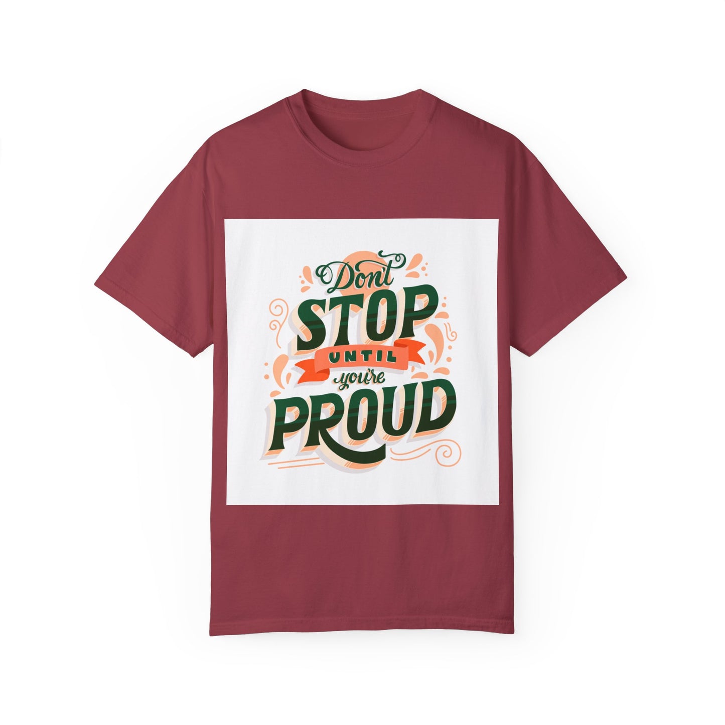 Don't Stop Until You Are Proud | Unisex Garment-Dyed T-shirt