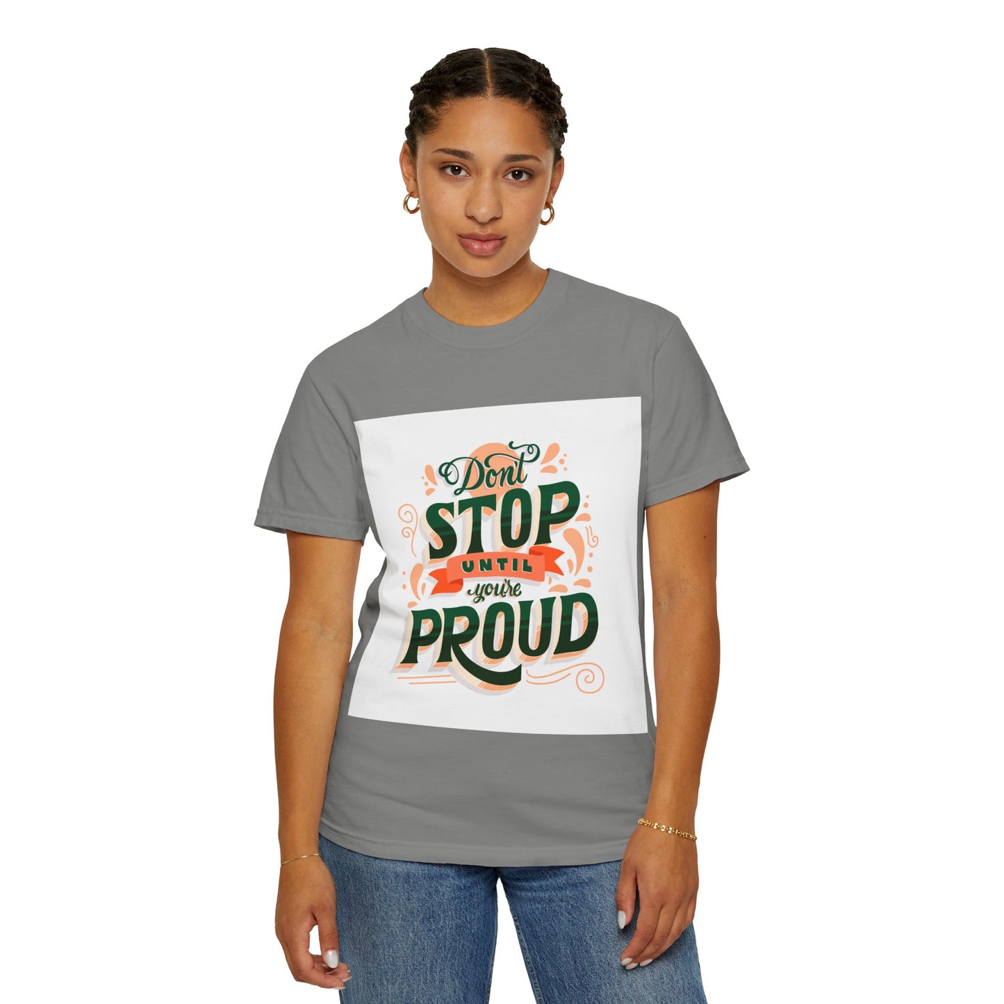 Don't Stop Until You Are Proud | Unisex Garment-Dyed T-shirt