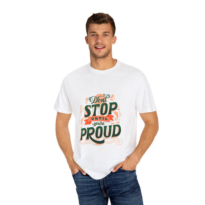 Don't Stop Until You Are Proud | Unisex Garment-Dyed T-shirt