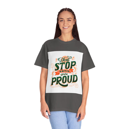 Don't Stop Until You Are Proud | Unisex Garment-Dyed T-shirt