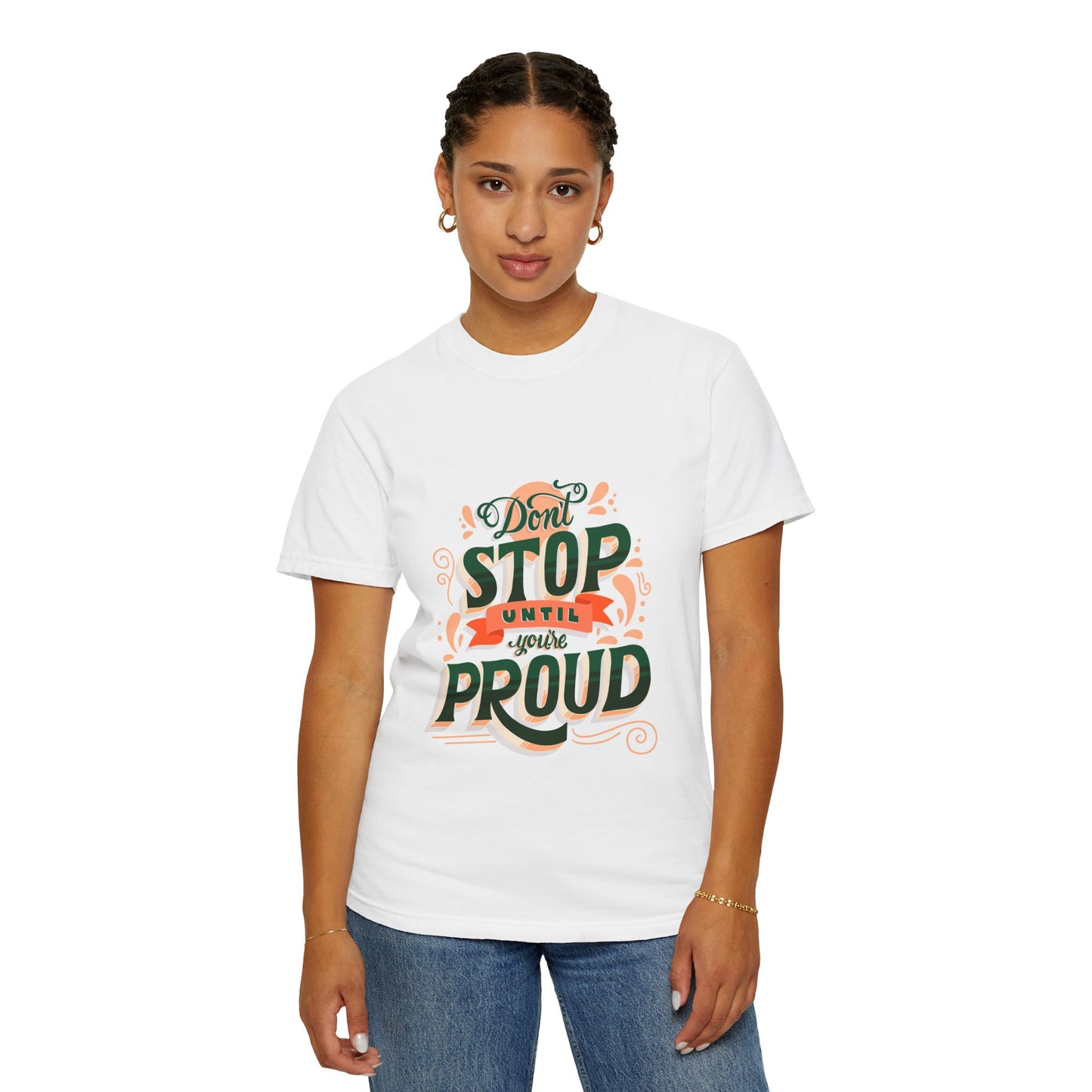 Don't Stop Until You Are Proud | Unisex Garment-Dyed T-shirt