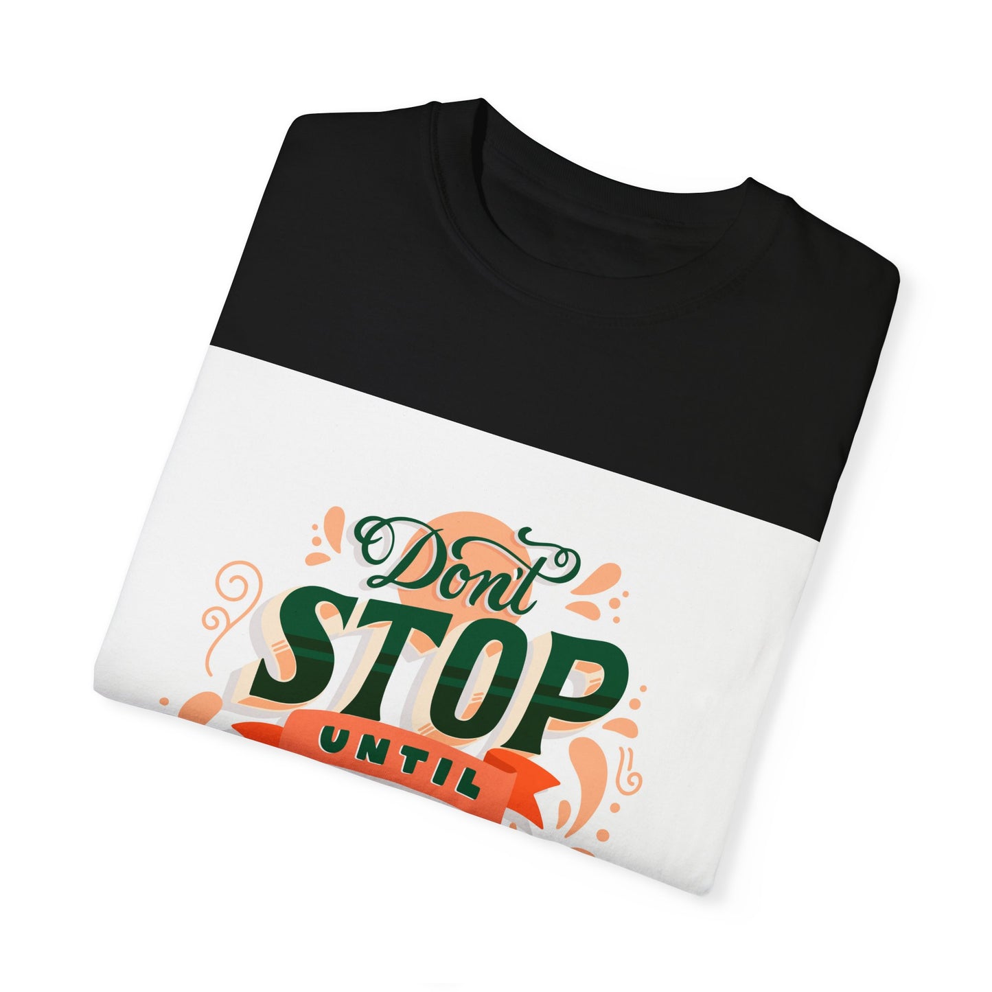 Don't Stop Until You Are Proud | Unisex Garment-Dyed T-shirt