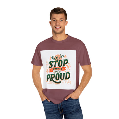 Don't Stop Until You Are Proud | Unisex Garment-Dyed T-shirt