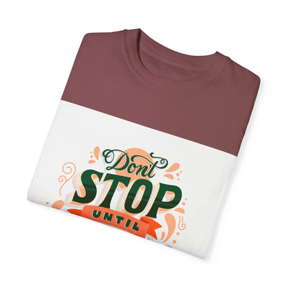 Don't Stop Until You Are Proud | Unisex Garment-Dyed T-shirt