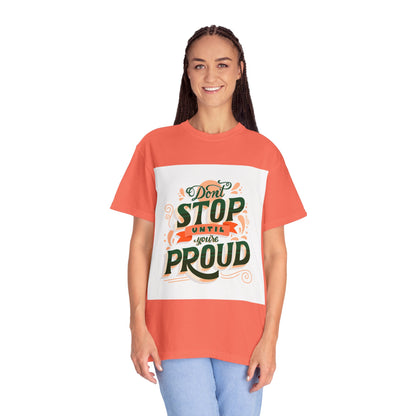 Don't Stop Until You Are Proud | Unisex Garment-Dyed T-shirt