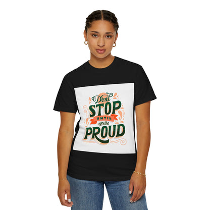 Don't Stop Until You Are Proud | Unisex Garment-Dyed T-shirt