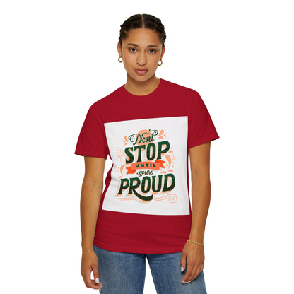 Don't Stop Until You Are Proud | Unisex Garment-Dyed T-shirt