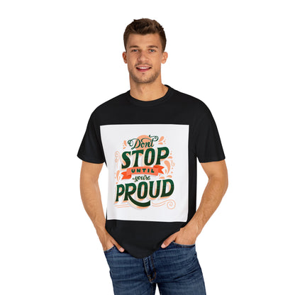 Don't Stop Until You Are Proud | Unisex Garment-Dyed T-shirt