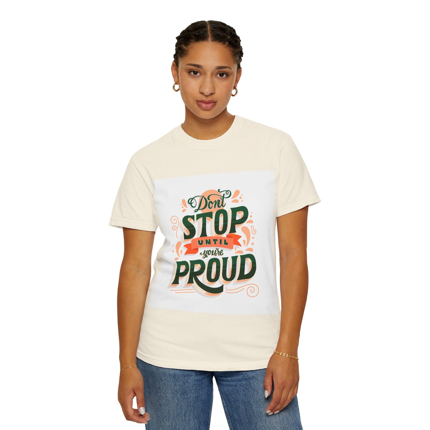 Don't Stop Until You Are Proud | Unisex Garment-Dyed T-shirt