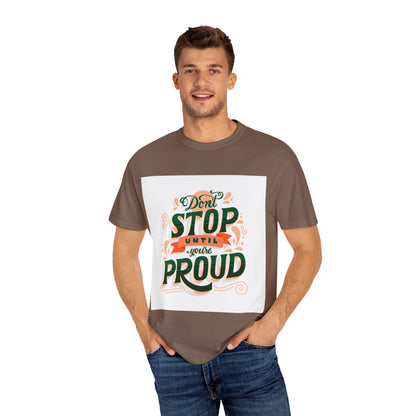 Don't Stop Until You Are Proud | Unisex Garment-Dyed T-shirt