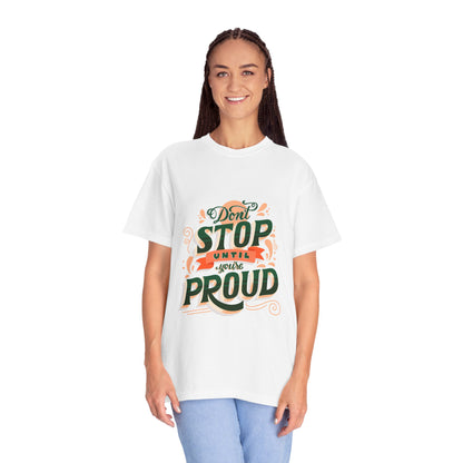 Don't Stop Until You Are Proud | Unisex Garment-Dyed T-shirt