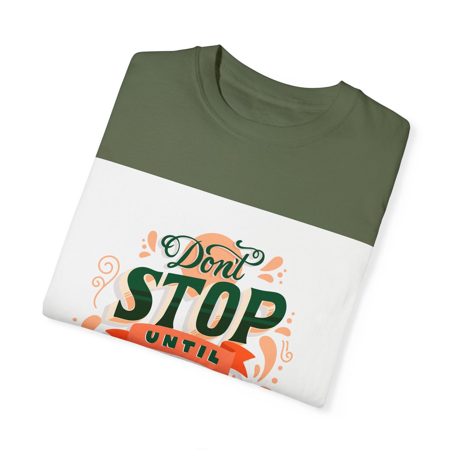 Don't Stop Until You Are Proud | Unisex Garment-Dyed T-shirt